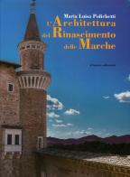 L' architettura del Rinascimento delle Marche. Ediz. illustrata di M. Luisa Polichetti edito da Il Lavoro Editoriale