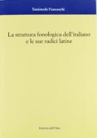 La struttura fonologica dell'italiano e le sue radici latine di Temistocle Franceschi edito da Edizioni dell'Orso