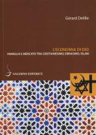 L' economia di Dio. Famiglia e mercato tra cristianesimo, ebraismo, Islam di Gérard Delille edito da Salerno Editrice