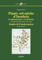 Piante selvatiche d'Insubria in alimentazione e medicina. Usi tradizionali dalle origini al XXI secolo. Studio di etnobotanica di Gabriele Peroni edito da Il Cerchio