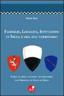 Famiglie, località, istituzioni di Siena e del suo territorio di Maria Ilari edito da Betti Editrice