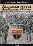 Brigata Nera Aldo Resega. Storia, documenti, immagini e uniformi 1944-1945 di Fausto Sparacino, Norberto Bergna edito da Ritter