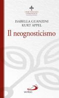 Il neognosticismo. I semi teologici di Francesco di Kurt Appel, Isabella Guanzini edito da San Paolo Edizioni