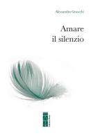 Amare il silenzio di Alessandro Gnocchi edito da Ares