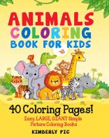 Animals coloring book for kids di Kimberly Pic edito da Youcanprint