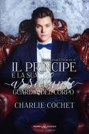 Il principe e la sua assillante guardia del corpo di Charlie Cochet edito da Triskell Edizioni