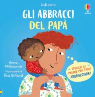 Gli abbracci del papà. Ediz. a colori di Anna Milbourne edito da Usborne