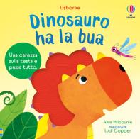 Dinosauro ha la bua. Ediz. a colori di Anna Milbourne edito da Usborne