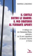 Il cortile dietro le sbarre: il mio oratorio al Ferrante Aporti di Marina Lomunno edito da Editrice Elledici