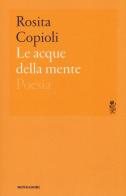 Le acque della mente di Rosita Copioli edito da Mondadori