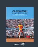 Gladiatori della terra rossa. Roma e il grande tennis. Storia degli Internazionali d'Italia edito da Giunti Editore