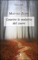 Guarire le malattie del cuore. Itinerario quaresimale di Matteo Zuppi edito da San Paolo Edizioni