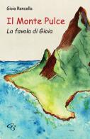 Il monte Pulce. La favola di Gioia. Ediz. illustrata di Gioia Roncella edito da Ginevra Bentivoglio EditoriA