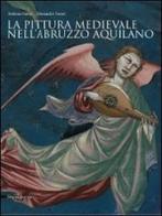 La pittura medievale nell'Abruzzo aquilano di S. Paone, Alessandro Tomei edito da Silvana