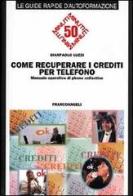Come recuperare i crediti per telefono. Manuale operativo di phone collection di Gianpaolo Luzzi edito da Franco Angeli