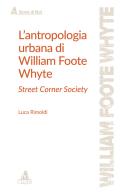 L' antropologia urbana di William Foote Whyte. Street Corner Society di Luca Rimoldi edito da CLUEB