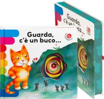Guarda c'è un buco... Ediz. deluxe di Antonella Abbatiello, Giovanna Mantegazza edito da La Coccinella