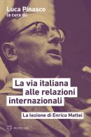 La via italiana alle relazioni internazionali. La lezione di Enrico Mattei edito da Meltemi