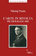 L' arte in rivolta. Pietrogrado 1917 di Nikolaij Punin edito da Guerini e Associati