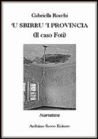 Sbirru 'i provincia. (Il caso Foti) ('U) di Gabriella Rocchi edito da Sacco