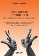 Comunicare in pubblico. L'arte del public speaking alla portata di tutti di Gabriele Bibbiani edito da Phasar Edizioni