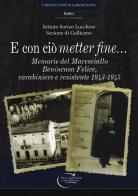 E con ciò «metter» fine. Memorie del maresciallo Benincasa Felice, carabiniere e resistente 1943-1945 di Ist. Storico Lucchese edito da C&P Adver Effigi
