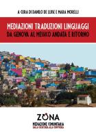 Mediazioni traduzioni linguaggi. Da Genova al Messico andata e ritorno di Danilo De Luise, Mara Morelli edito da Zona