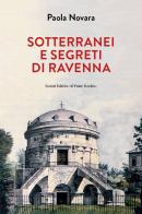 Segreti e sotterranei di Ravenna di Paola Novara edito da Il Ponte Vecchio