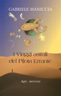 I viaggi astrali del pilota errante di Gabriele Maniccia edito da Rupe Mutevole
