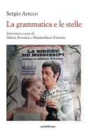 La grammatica e le stelle di Mattia Bertania, Massimiliano Enrione, Sergio Arecco edito da Araba Fenice