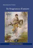 In fragranza d'amore di Annamaria Citino edito da Armando Siciliano Editore