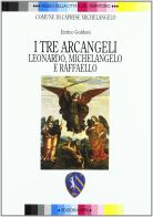 I tre arcangeli. Leonardo, Michelangelo e Raffaello di Enrico Guidoni edito da Kappa