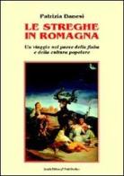 Le streghe in Romagna. Un viaggio nel paese della fiaba e della cultura popolare di Patrizia Danesi edito da Il Ponte Vecchio