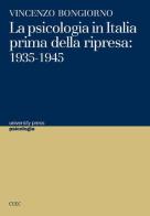 La psicologia in Italia prima della ripresa. 1935-1945 di Vincenzo Bongiorno edito da CUEC Editrice