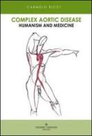 Complex aortic disease. Humanism and medicine di Carmelo Ricci edito da Tassinari