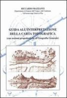 Guida all'interpretazione della carta topografica (con nozioni propedeutiche di geografia generale) di Riccardo Mazzanti edito da Felici