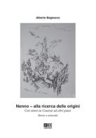 Nenno. Alla ricerca delle origini. Con cenni su Caserza ed altri paesi. Storia e curiosità di Alberto Bagnasco edito da KC Edizioni