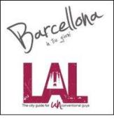 LAL. Barcellona in tre giorni. LAL è la prima «city guide for UNconventional guys», un'innovativa guida, per brevi soggiorni, alle città più belle d'Europa edito da LAL City Guide