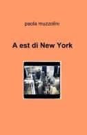 A est di New York di Paola Muzzolini edito da ilmiolibro self publishing