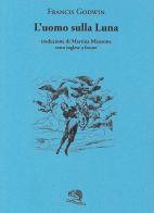 L'uomo sulla luna. Testo inglese a fronte di Francis Godwin edito da La Vita Felice