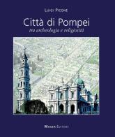 Città di Pompei. Tra archeologia e religiosità. Ediz italiana e inglese edito da Massa
