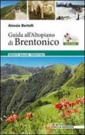 Guida all'Altopiano di Brentonico. Monte Baldo Trentino di Alessio Bertolli edito da Curcu & Genovese Ass.