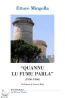 «Quannu lu fumu parla» (1956-1966) di Ettore Mingolla edito da BastogiLibri