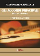 Gli accordi principali della chitarra. I primi 100 Accordi di Alessandro Cavallucci edito da Biagio Ciuffreda