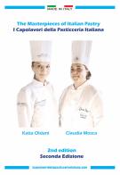 The masterpieces of Italian pastry-I capolavori della pasticceria italiana. Ediz. bilingue di Katia Oldani, Claudia Mosca edito da Autopubblicato