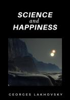 Science and happiness di Georges Lakhovsky edito da StreetLib