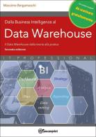 Dalla business intelligence al data warehouse. Data warehouse. Il data warehouse dalla teoria alla pratica. Nuova ediz. di Massimo Bergamaschi edito da Youcanprint