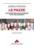 Le pazze. Un incontro con le madri di Plaza de Mayo di Daniela Padoan edito da Castelvecchi