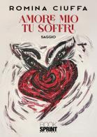 Amore mio tu soffri di Romina Ciuffa edito da BooksprintEdizioni