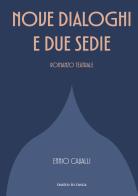 Nove dialoghi e due sedie. Romanzo teatrale di Ennio Cavalli edito da Industria & Letteratura